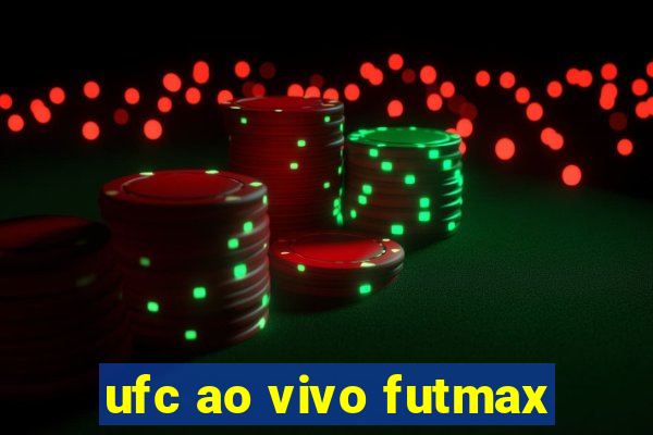 ufc ao vivo futmax